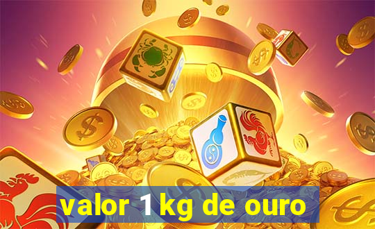 valor 1 kg de ouro